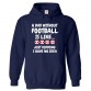 A Day without Football is like.. Funny Kids & Adults Unisex Hoodie